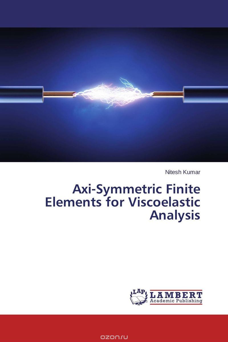 Скачать книгу "Axi-Symmetric Finite Elements for Viscoelastic Analysis"