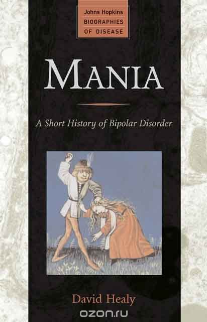Скачать книгу "Mania – A Short History of Bipolar Disorder"