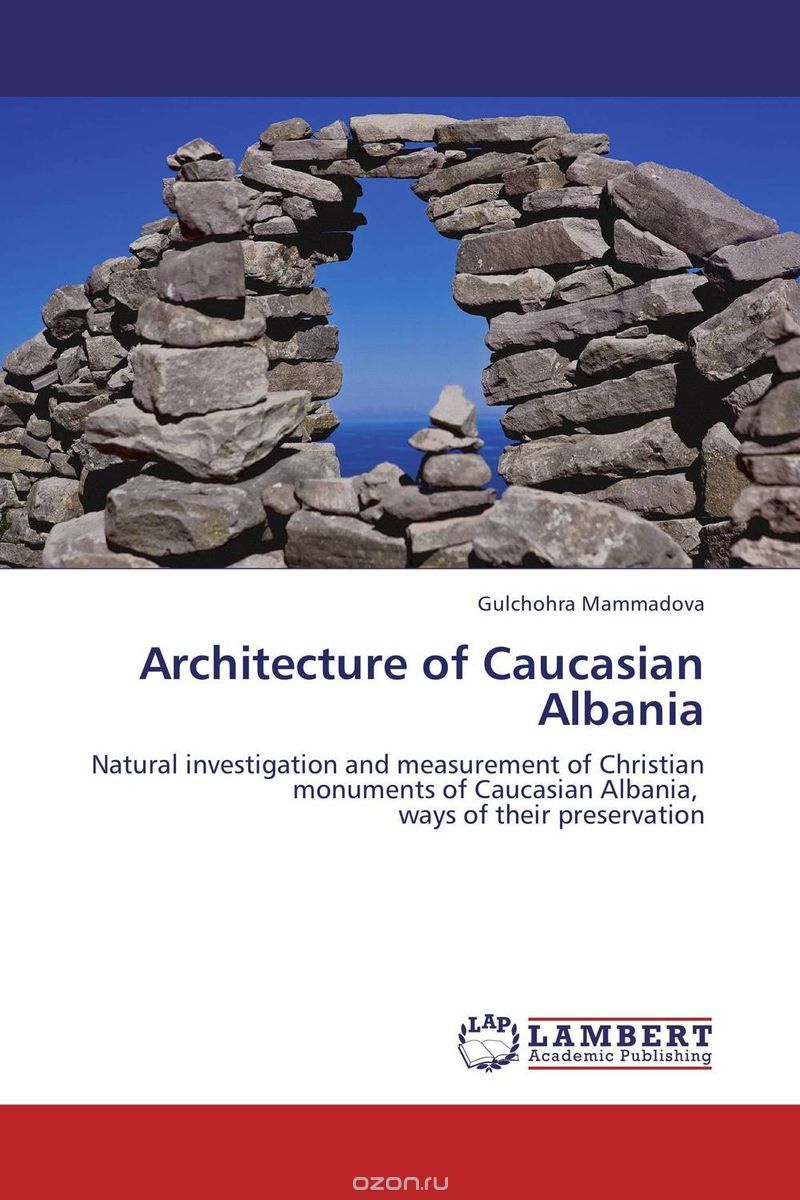 Скачать книгу "Architecture of Caucasian Albania"