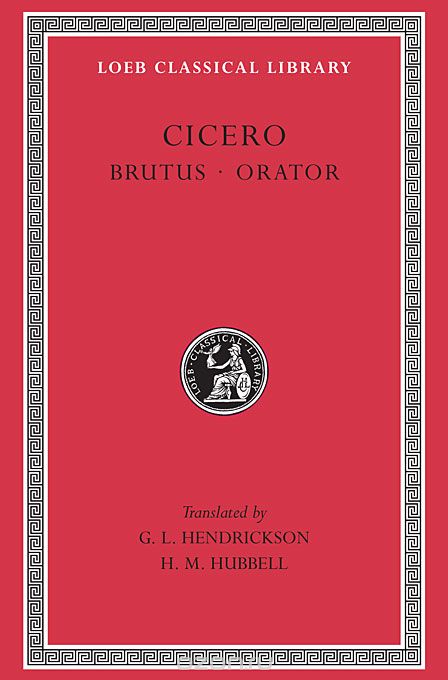 Rhetorical Treatises – Brutus, Orator L342 V 5 (Trans. Hendrickson)(Latin)