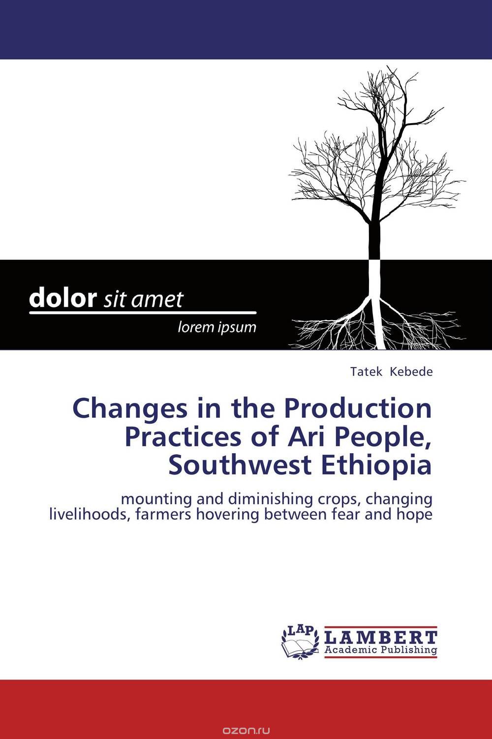 Скачать книгу "Changes in the Production Practices of Ari People, Southwest Ethiopia"