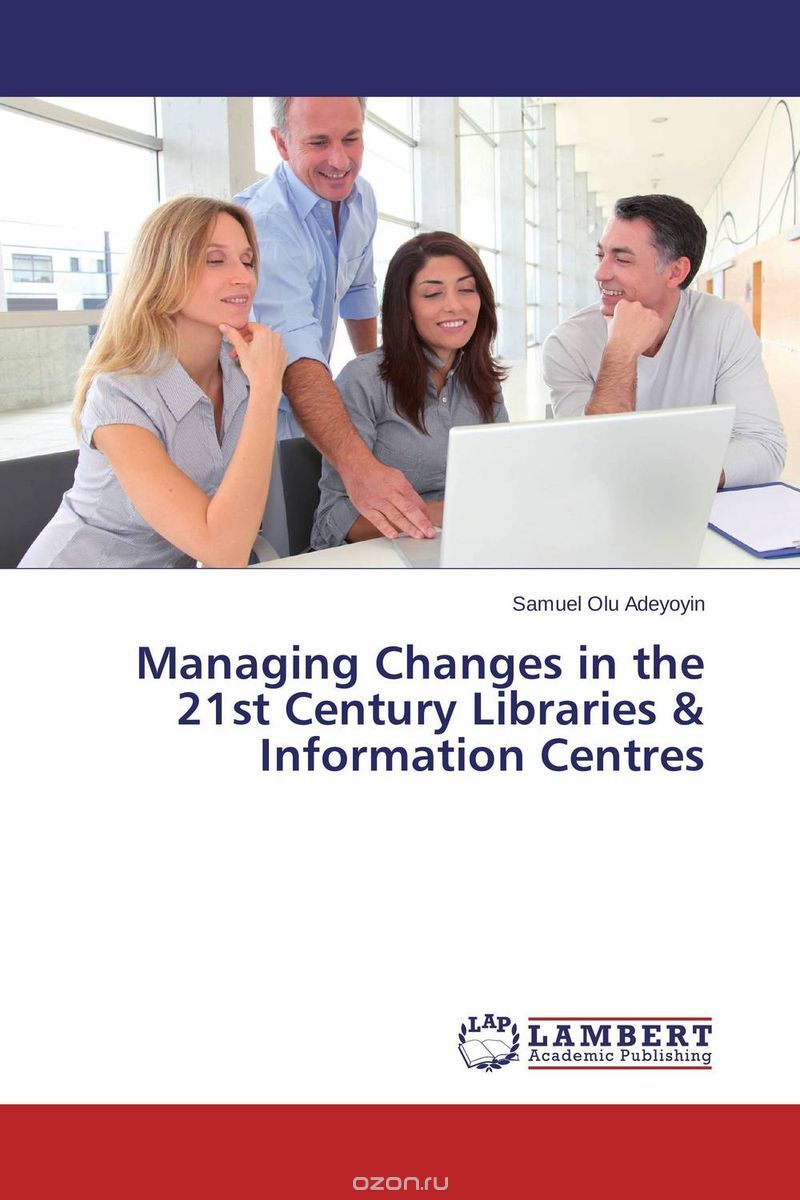 Скачать книгу "Managing Changes in the 21st Century Libraries & Information Centres"