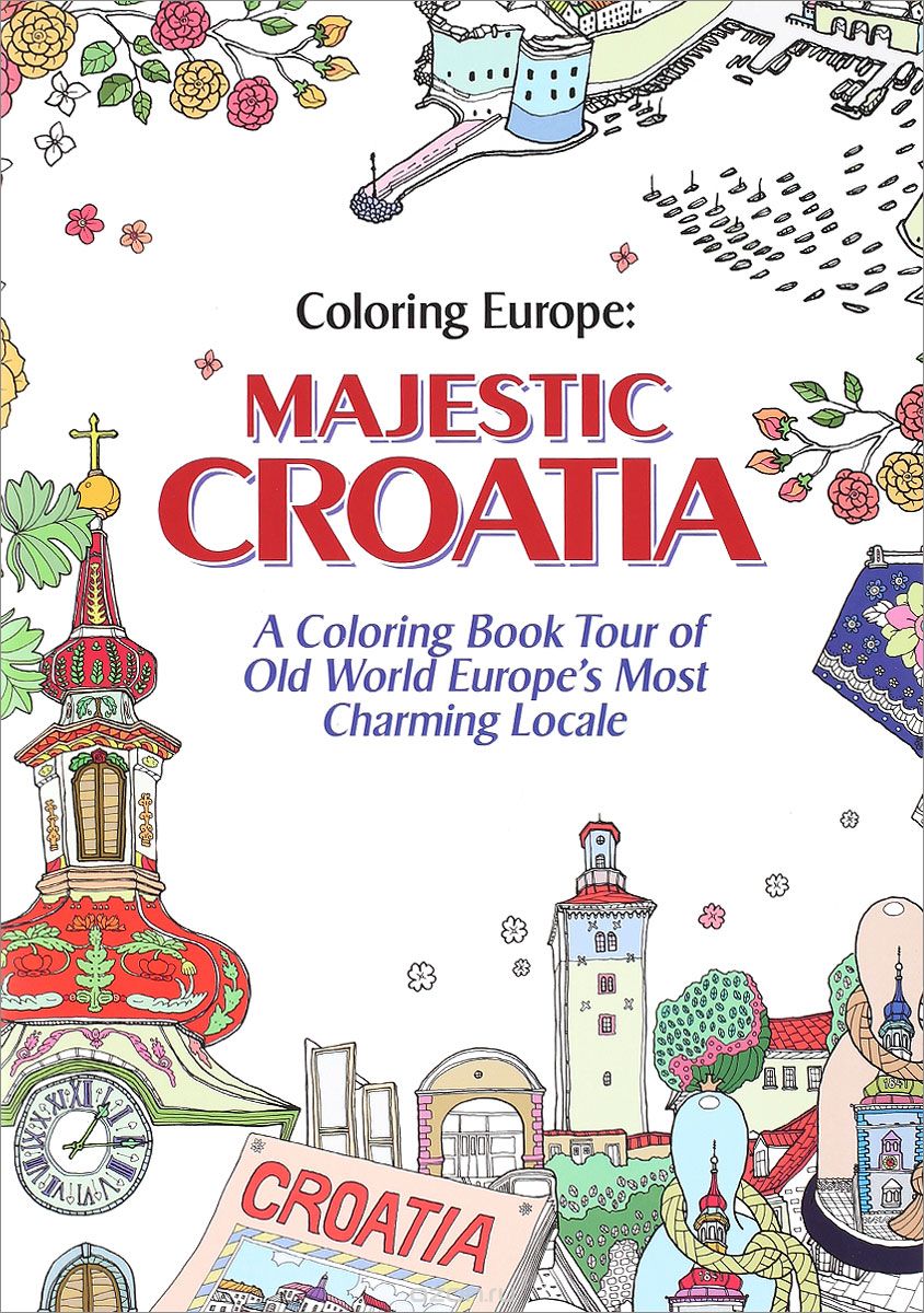 Coloring Europe: Majestic Croatia: A Coloring Book World Tour of Old World Europe's Most Charming Locale