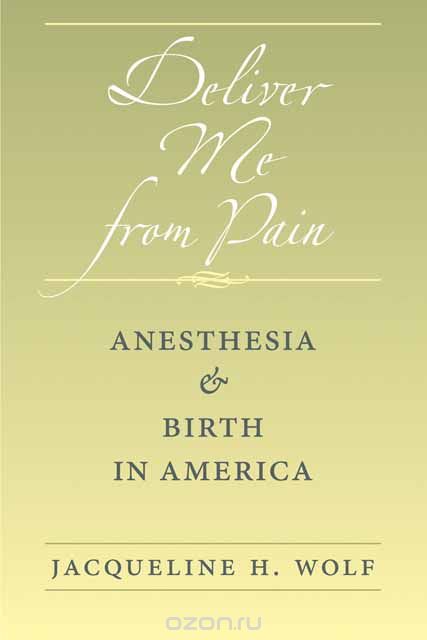 Deliver Me from Pain – Anesthesia and Birth in America