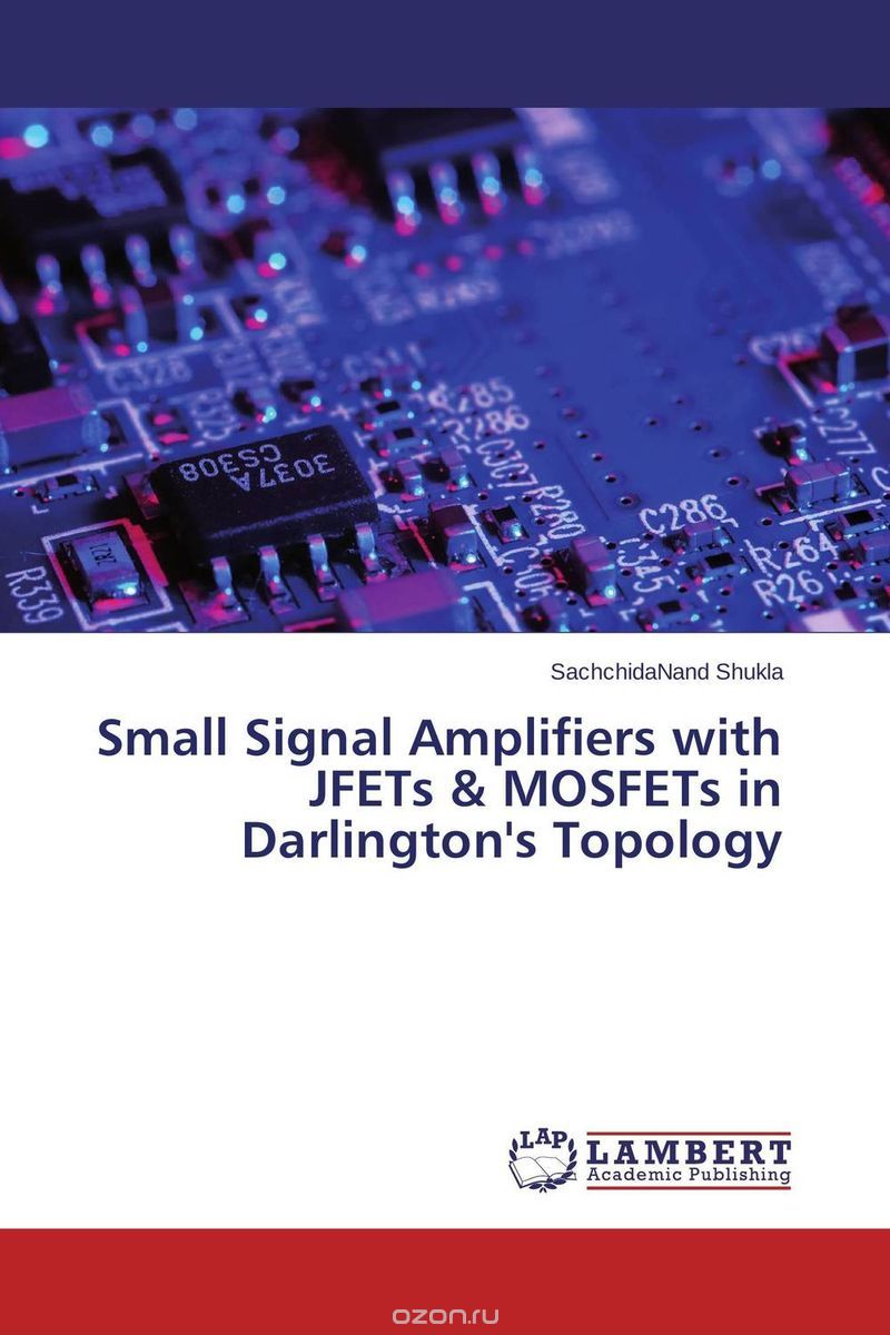 Скачать книгу "Small Signal Amplifiers with JFETs & MOSFETs in Darlington's Topology"