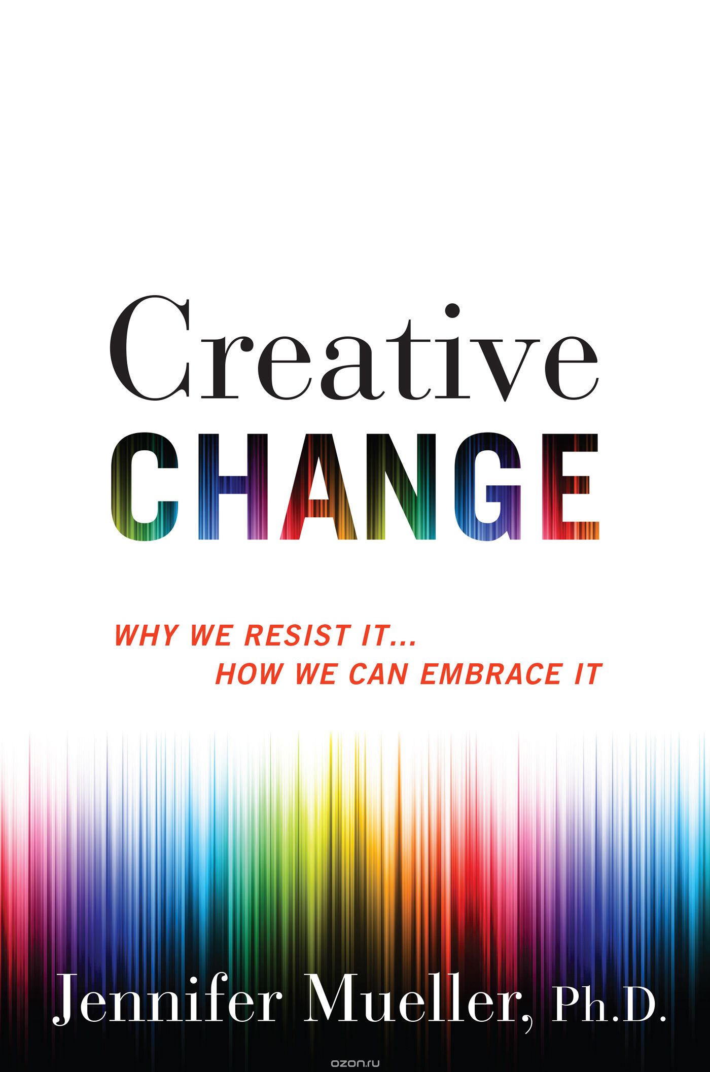 Скачать книгу "Creative Change: Why We Resist It . . . How We Can Embrace It"