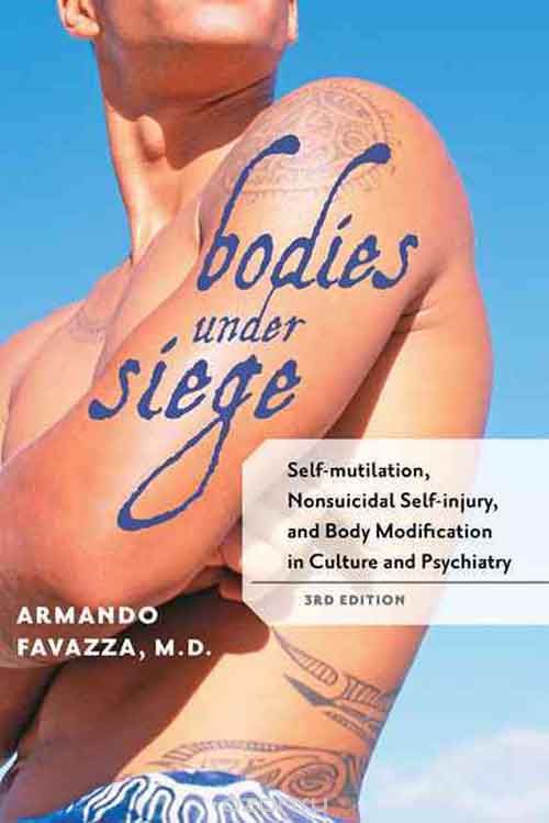 Bodies under Siege – Self–mutilation, Nonsuicidal  Self–injury and Body Modification in Culture and Psychiatry 3e