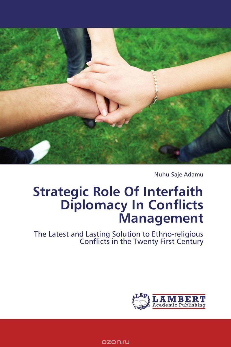 Скачать книгу "Strategic Role Of Interfaith Diplomacy In Conflicts Management"