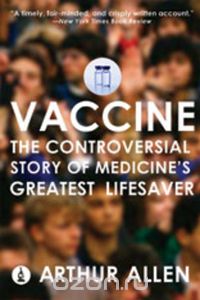 Скачать книгу "Vaccine – The Controversial Story of Medicine?s Greatest Lifesaver"