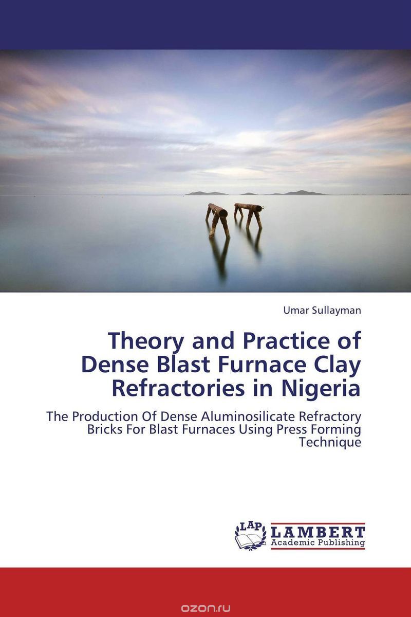 Скачать книгу "Theory and Practice of Dense Blast Furnace Clay Refractories in Nigeria"