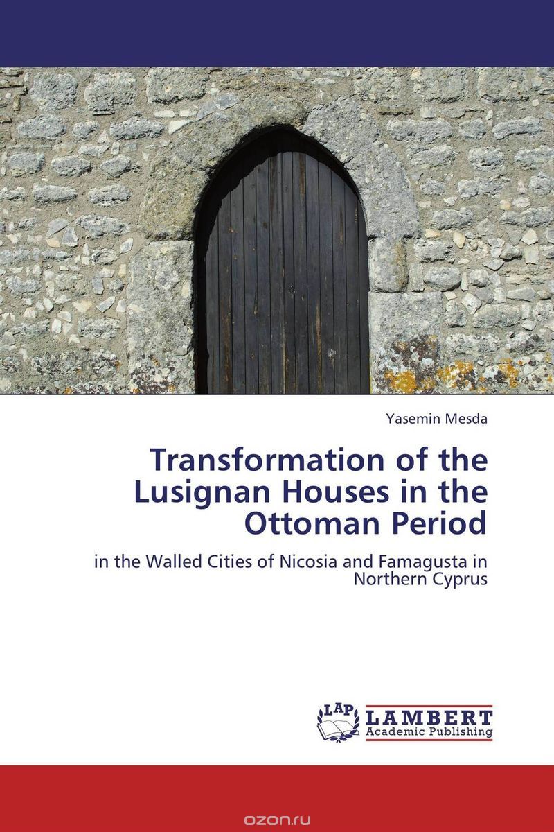Скачать книгу "Transformation of the Lusignan Houses in the Ottoman Period"