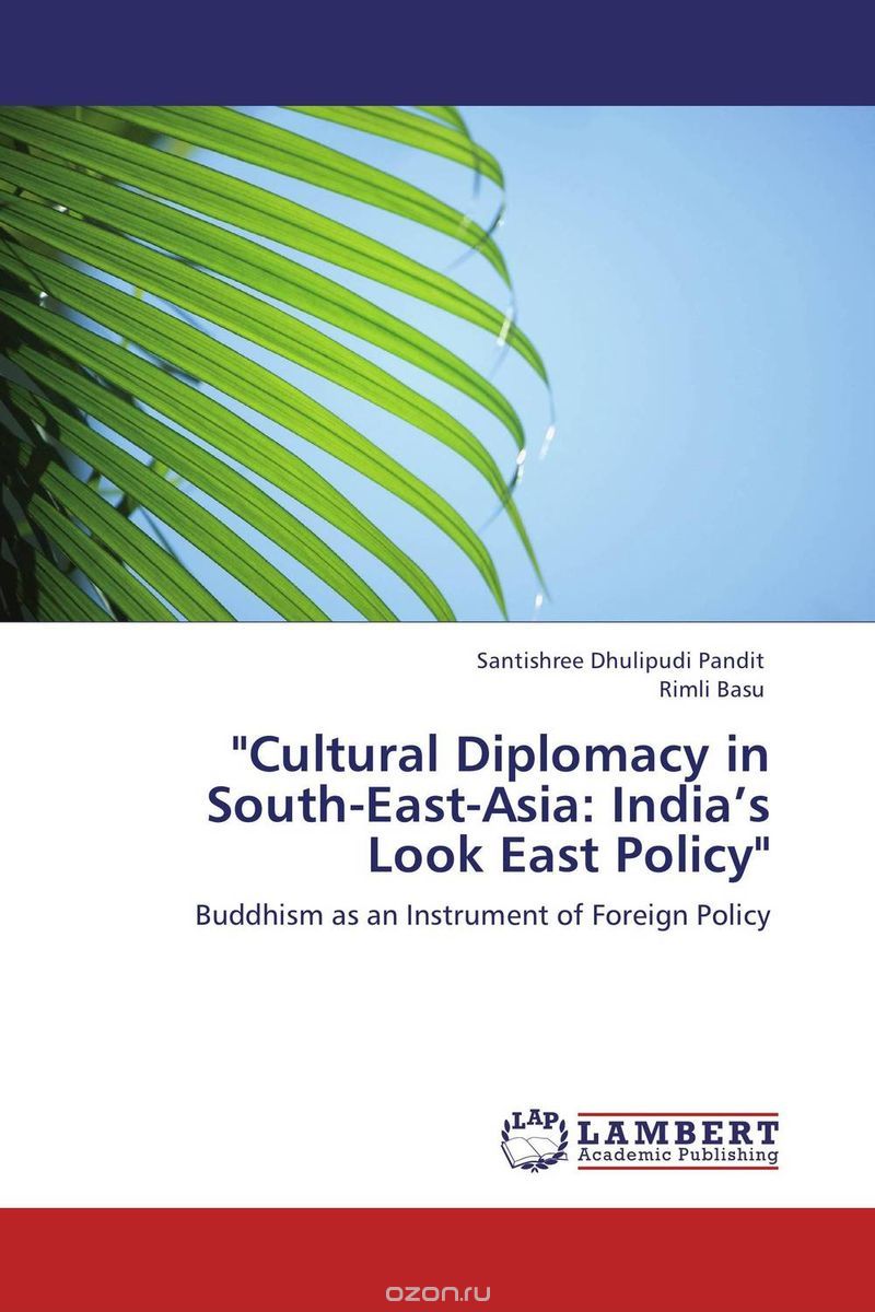 "Cultural Diplomacy in South-East-Asia: India’s Look East Policy"