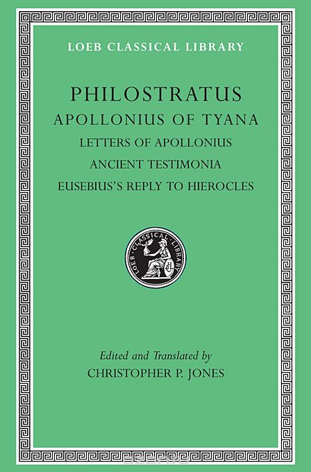 Apollonius of Tyana V III – Letters of Apollonius,  Ancient Testimonia, Eusebius?s Reply to Hierocles  L458 (Trans. Jones)(Greek)