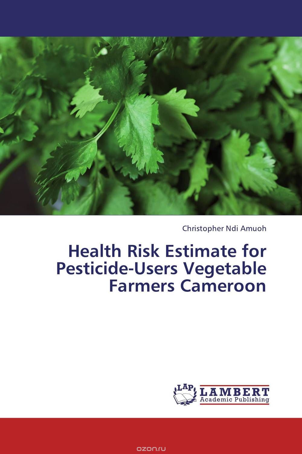 Скачать книгу "Health Risk Estimate for Pesticide-Users Vegetable Farmers Cameroon"